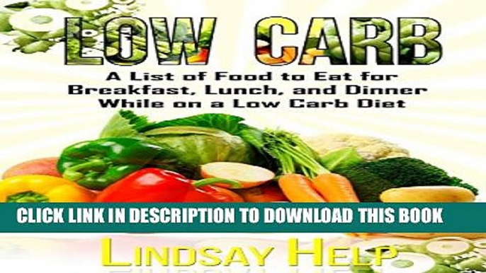 [PDF] Low Carb: A List of Food to Eat for Breakfast, Lunch, and Dinner While on a Low Carb Diet