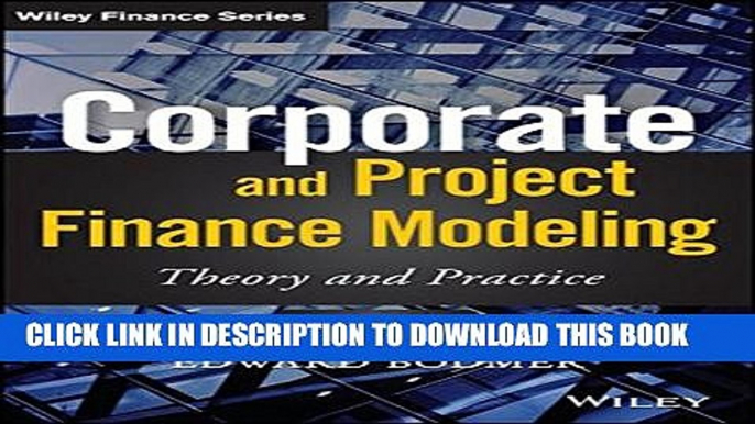 [PDF] Corporate and Project Finance Modeling: Theory and Practice (Wiley Finance) Popular Colection