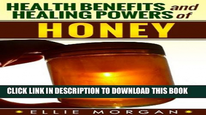 [PDF] Honey: Health Benefits and Healing Powers of Honey (Natures Natural Miracle Healers Book 6)