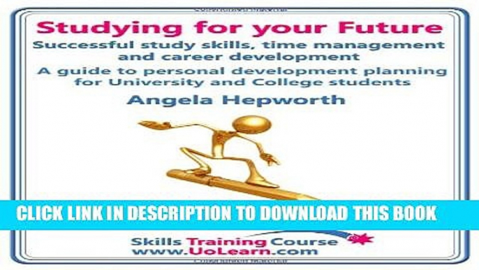 [PDF] Studying for Your Future. Successful Study Skills, Time Management, Employability Skills and