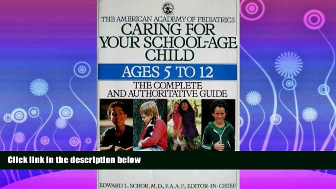 For you CARING FOR YOUR SCHOOL-AGE CHILD: AGES 5- (The American Academy of Pediatrics)