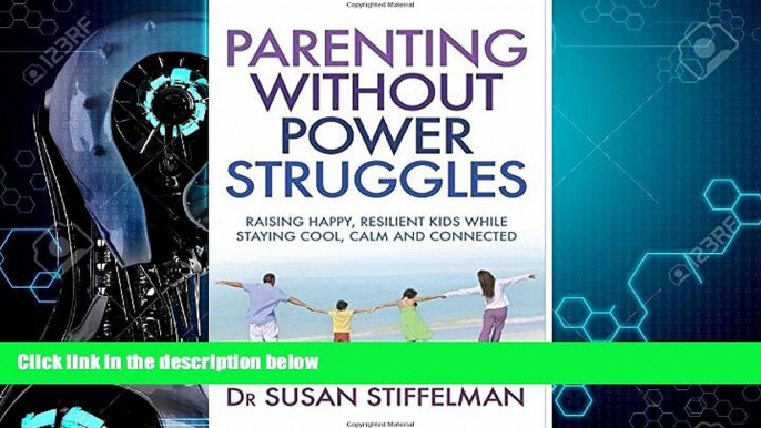 For you Parenting Without Power Struggles: Raising Joyful, Resilient Kids While Staying Cool, Calm