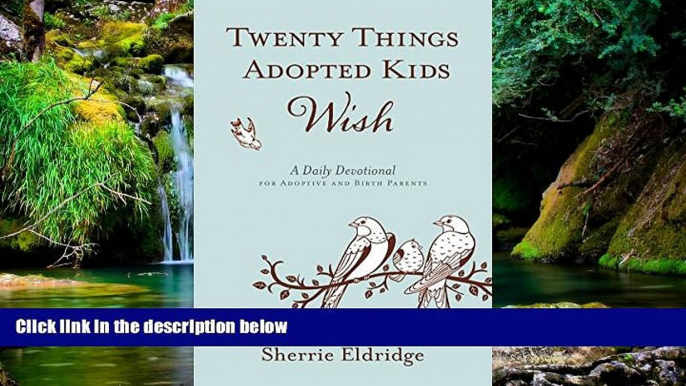 Must Have  Twenty Things Adopted Kids Wish: 365 Daily Devotions for Adoptive Parents  READ Ebook