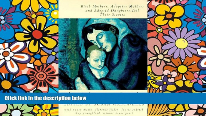 READ FULL  The Adoption Reader: Birth Mothers, Adoptive Mothers, and Adopted Daughters Tell Their