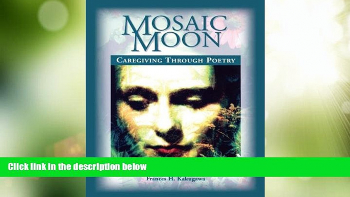 Big Deals  Mosaic Moon: Caregiving Through Poetry  Full Read Most Wanted