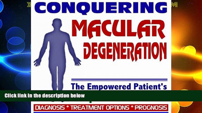 Big Deals  2009 Conquering Macular Degeneration - The Empowered Patient s Complete Reference -