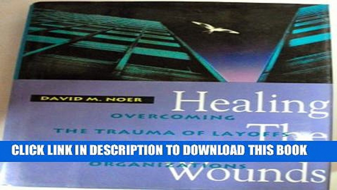 [PDF] Healing the Wounds: Overcoming the Trauma of Layoffs and Revitalizing Downsized