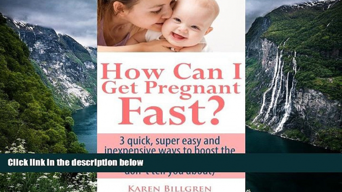 Deals in Books  How Can I Get Pregnant Fast? 3 quick, super easy and inexpensive ways to boost the