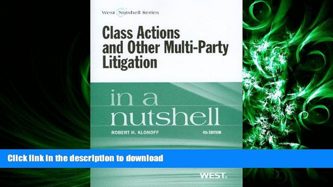 READ THE NEW BOOK Class Actions and Other Multi-Party Litigation in a Nutshell, 4th Edition