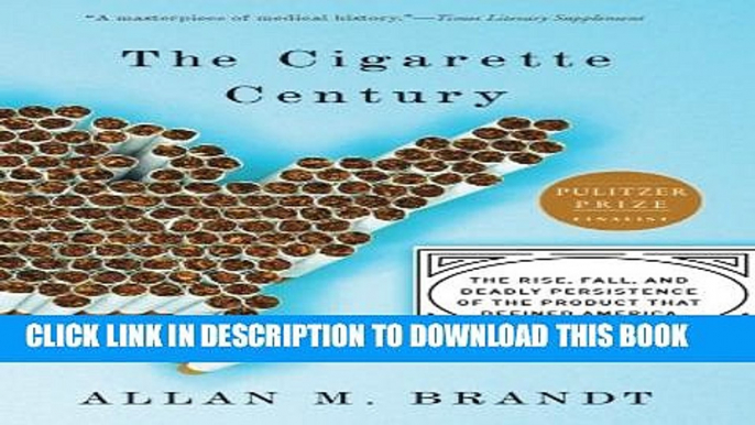 [PDF] The Cigarette Century: The Rise, Fall, and Deadly Persistence of the Product That Defined