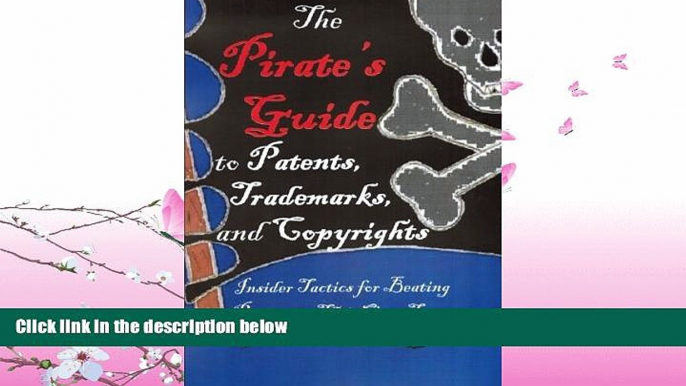 FAVORITE BOOK  The Pirate s Guide to Patents, Trademarks, and Copyrights: Insider Tactics for