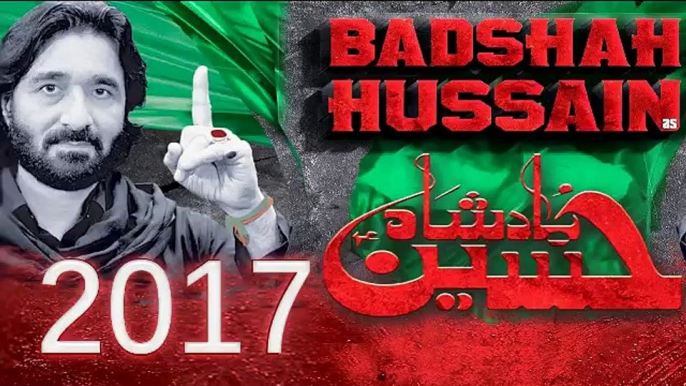 BADHSHAH HUSSAIN (A.S) - Nadeem Sarwar Noha 2017 - 2016