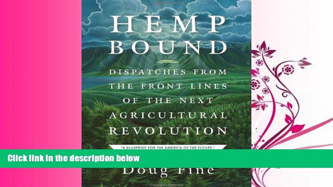 For you Hemp Bound: Dispatches from the Front Lines of the Next Agricultural Revolution