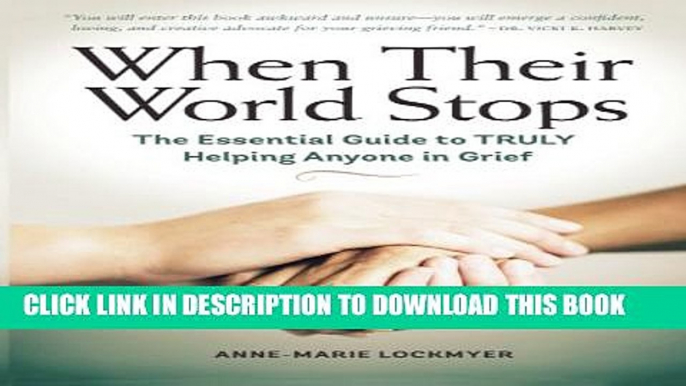 [Read PDF] When Their World Stops: The Essential Guide to TRULY Helping Anyone in Grief Download