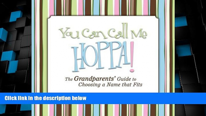 Big Deals  You Can Call Me Hoppa! The Grandparents  Guide to Choosing a Name that Fits  Full Read