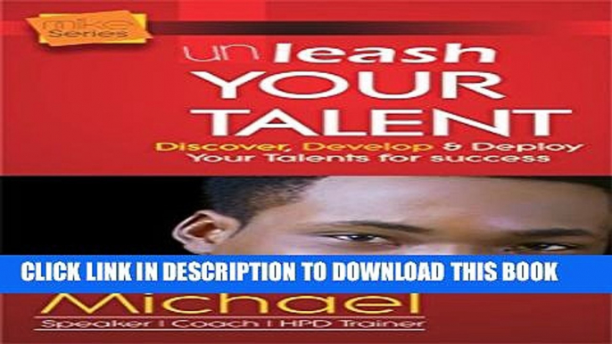 [PDF] Unleash Your Talents: Discovering, Developing and Deploying Your Talents and Skills Full