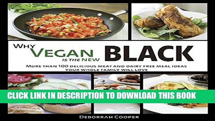 [PDF] Why Vegan is the New Black: More than 100 Delicious Meat and Dairy Free Meal Ideas Your