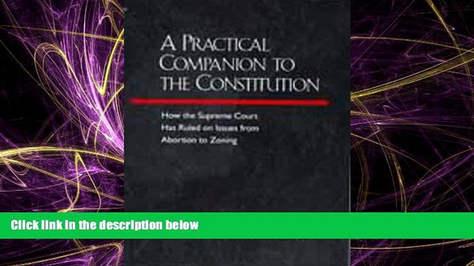 FULL ONLINE  A Practical Companion to the Constitution: How the Supreme Court Has Ruled on Issues