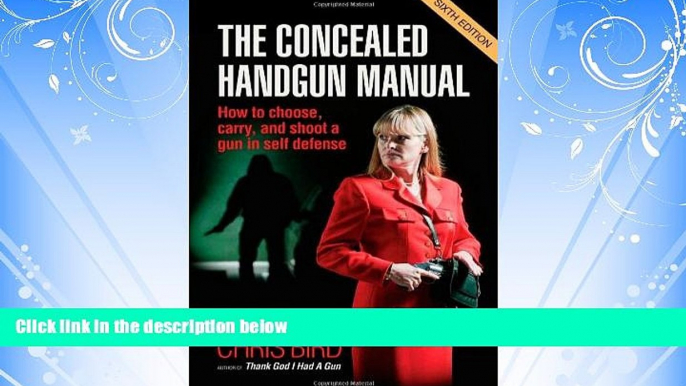 GET PDF  The Concealed Handgun Manual: How to Choose, Carry, and Shoot a Gun in Self Defense