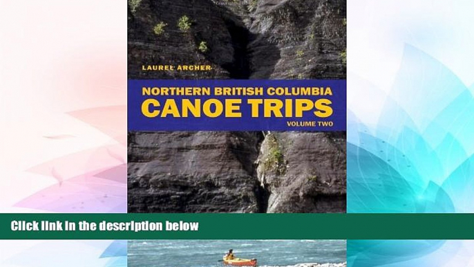 Big Deals  Northern British Columbia Canoe Trips: Volume One  Best Seller Books Most Wanted