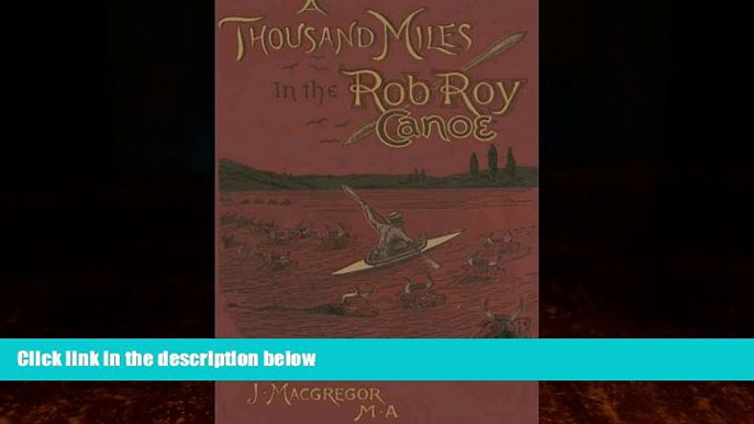 Big Deals  A Thousand Miles in the Rob Roy Canoe  Full Read Best Seller