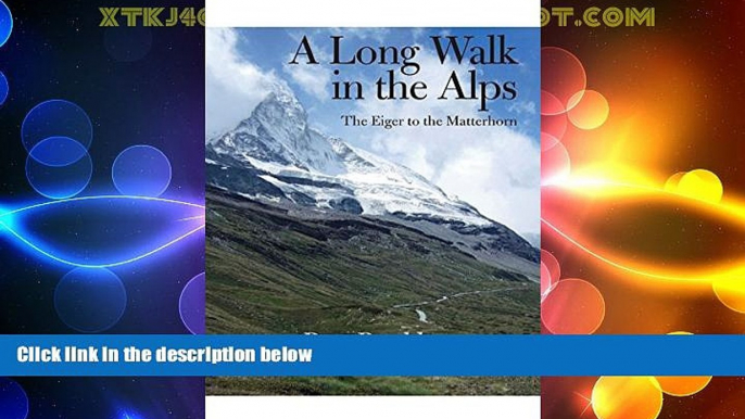 Big Deals  A Long Walk in the Alps: The Eiger to the Matterhorn  Full Read Most Wanted