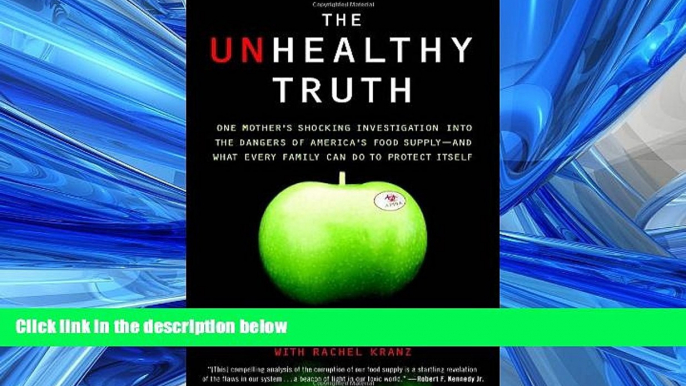 For you The Unhealthy Truth: One Mother s Shocking Investigation into the Dangers of America s