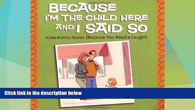 Big Deals  Because I m the Child Here and I Said So: A Joke Book for Parents (Because You Need a