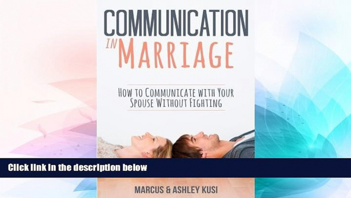 Must Have  Communication in Marriage: How to Communicate with Your Spouse Without Fighting