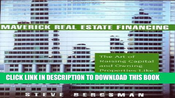 Collection Book Maverick Real Estate Financing: The Art of Raising Capital and Owning Properties