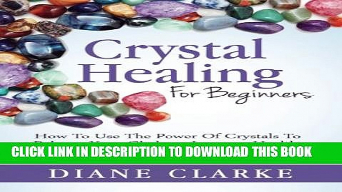 Collection Book Crystal Healing For Beginners: How to Use the Power of Crystals to Balance Your