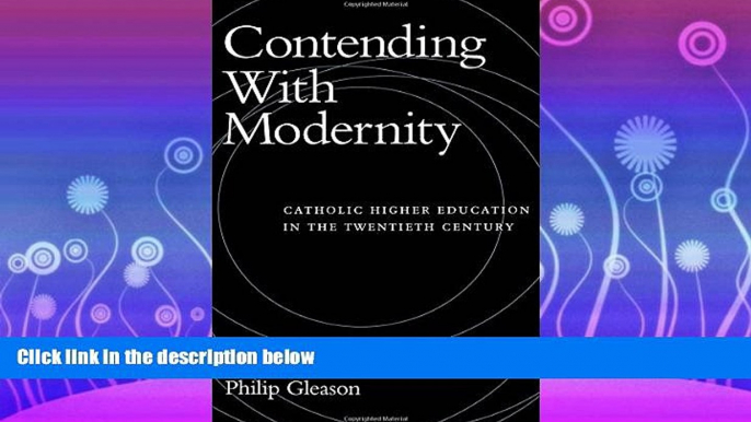 different   Contending With Modernity: Catholic Higher Education in the Twentieth Century