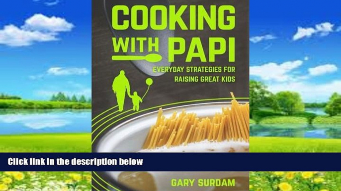 Big Deals  Cooking With Papi, Everyday Strategies for Raising Great Kids (Volume 1)  Full Ebooks