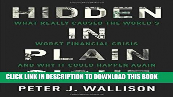 [Read PDF] Hidden in Plain Sight: What Really Caused the World s Worst Financial Crisisâ€”and Why