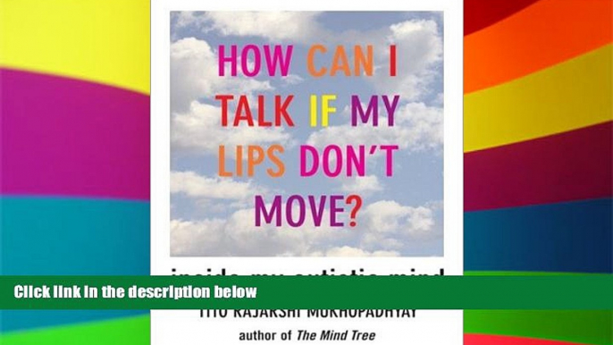 Must Have  How Can I Talk If My Lips Don t Move: Inside My Autistic Mind  READ Ebook Full Ebook