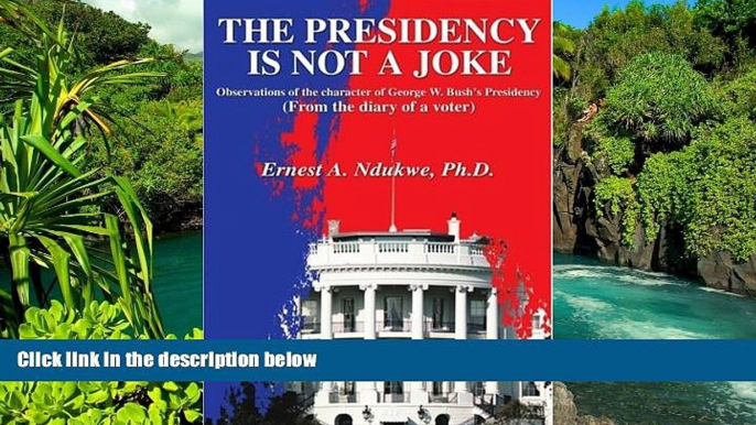 Must Have  The Presidency Is Not A Joke: Observations of the character of George W. Bush s