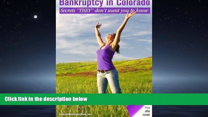 Big Deals  Bankruptcy in Colorado: The Secrets "They" Don t Want You to Know  Full Ebooks Most