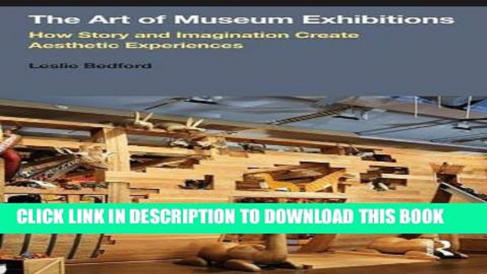 [Read PDF] The Art of Museum Exhibitions: How Story and Imagination Create Aesthetic Experiences