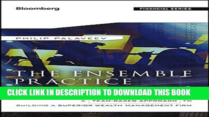 [Read PDF] The Ensemble Practice: A Team-Based Approach to Building a Superior Wealth Management