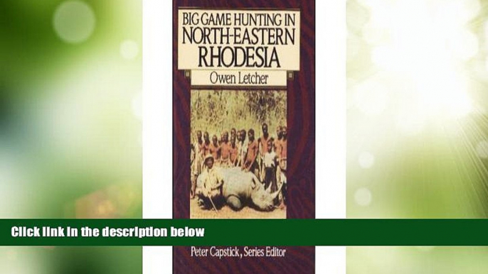 Big Deals  Big Game Hunting in North-Eastern Rhodesia (The Peter Capstick Library)  Best Seller