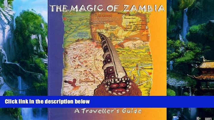 Big Deals  The Magic of Zambia: A Travellers Guide  Full Read Most Wanted