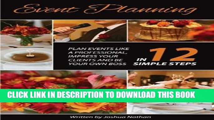 [Read PDF] Event Planning:  Plan Events Like a Professional, Impress Your Clients and be Your Own