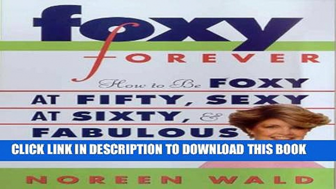 [PDF] Foxy Forever: How to Be Foxy at Fifty, Sexy at Sixty, and Fabulous Forever Full Colection