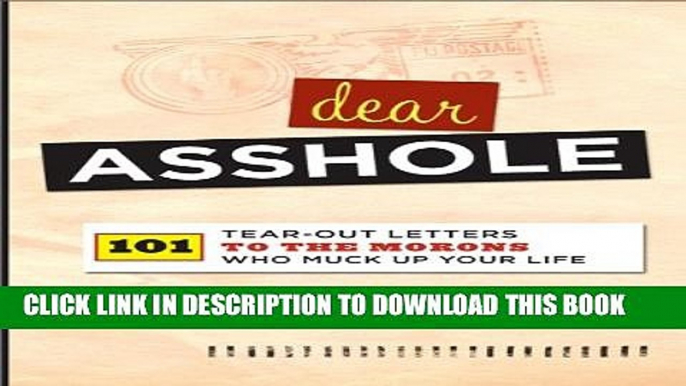 [PDF] Dear Asshole: 101 Tear-Out Letters to the Morons Who Muck Up Your Life Full Online