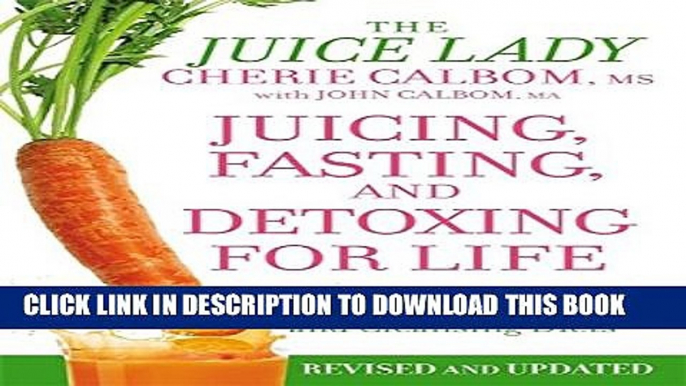 Collection Book Juicing, Fasting, and Detoxing for Life: Unleash the Healing Power of Fresh Juices