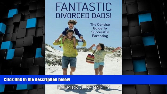 Big Deals  Fantastic Divorced Dads!: The Concise Guide To Successful Parenting  Best Seller Books