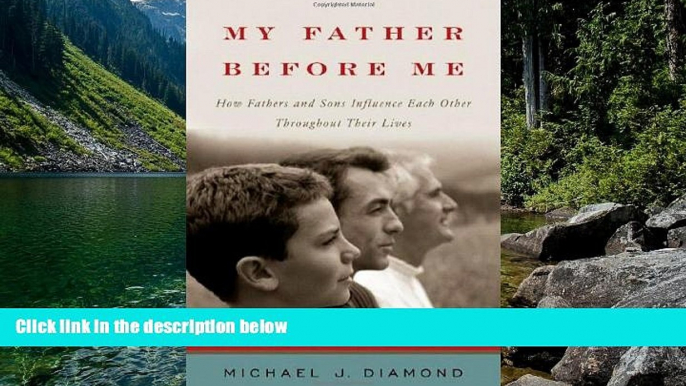 Full Online [PDF]  My Father Before Me: How Fathers and Sons Influence Each Other Throughout Their