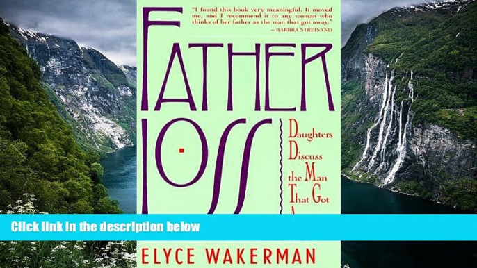 READ NOW  Father Loss: Daughters Discuss the Man That Got Away  Premium Ebooks Full PDF