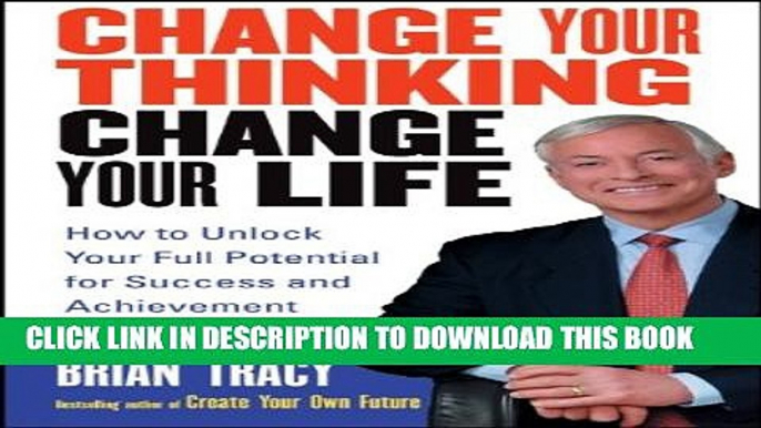 [Read PDF] Change Your Thinking, Change Your Life: How to Unlock Your Full Potential for Success