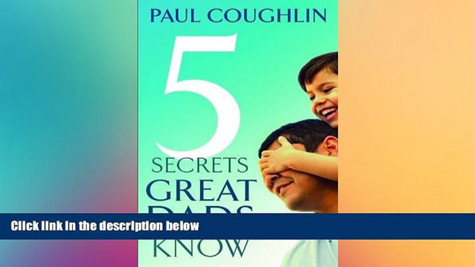 READ FULL  Five Secrets Great Dads Know  READ Ebook Full Ebook